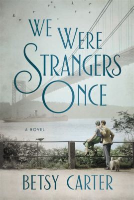  Once We Were Strangers Bir Çıkartma Şaheseri: Gurbet ve Uzlaşma Üzerine Derin Bir Bakış