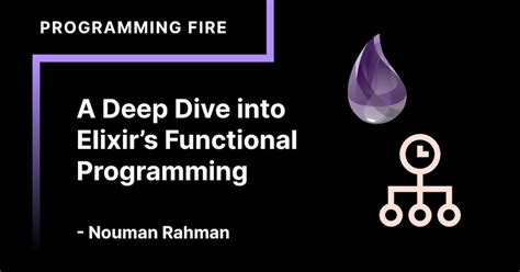  Programming Elixir: Embracing Functional Programming and Concurrency for Reliable Systems – A Symphony of Code and Elegance